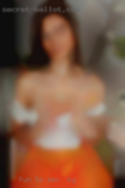 Fun to be around and sex in KY easy to talk to!