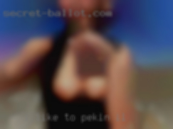I like to cum and I like to stay in Pekin, IL active.